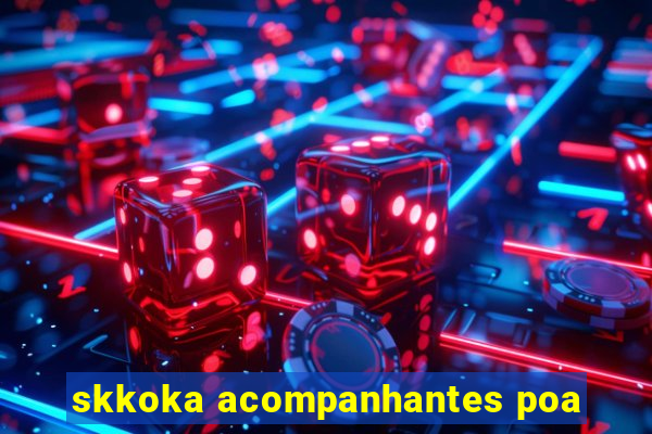 skkoka acompanhantes poa